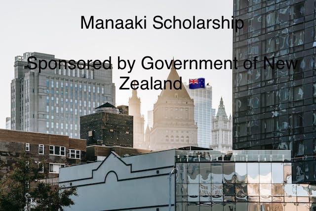 Manaaki Scholarships by the Government of New Zealand 2024/2025